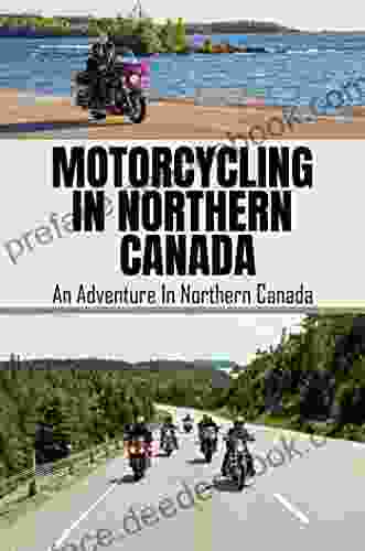 Motorcycling In Northern Canada: An Adventure In Northern Canada
