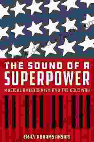 The Sound Of A Superpower: Musical Americanism And The Cold War