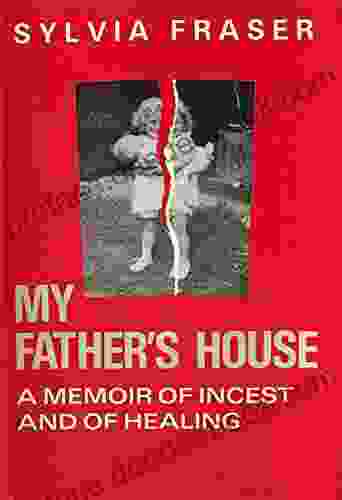 My Father S House: A Memoir Of Incest And Of Healing