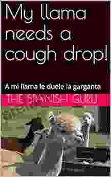 My Llama Needs A Cough Drop : A Mi Llama Le Duele La Garganta (Spanish Lessons For Beginners)