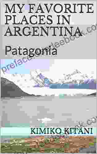 My Favorite Places In Argentina: Patagonia