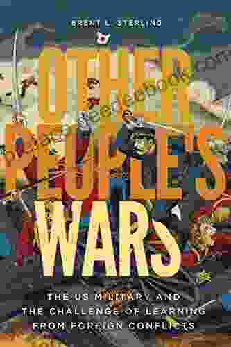 Other People S Wars: The US Military And The Challenge Of Learning From Foreign Conflicts