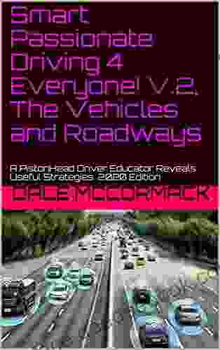 Smart Passionate Driving 4 Everyone V 2 The Vehicles And Roadways: A PistonHead Driver Educator Reveals Useful Strategies 2024 Edition
