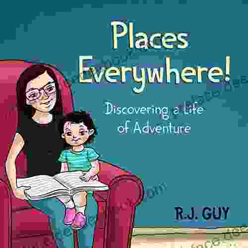 Places Everywhere: Discovering A Life Of Adventure