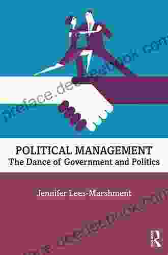Political Management: The Dance Of Government And Politics
