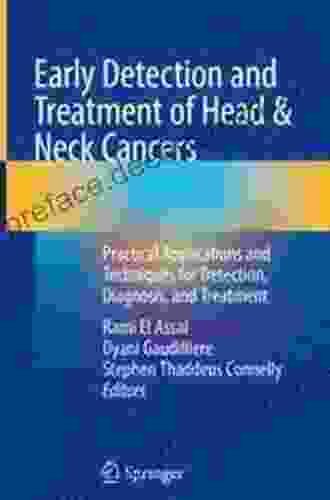 Early Detection And Treatment Of Head Neck Cancers: Practical Applications And Techniques For Detection Diagnosis And Treatment