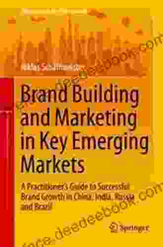 Brand Building And Marketing In Key Emerging Markets: A Practitioner S Guide To Successful Brand Growth In China India Russia And Brazil (Management For Professionals)