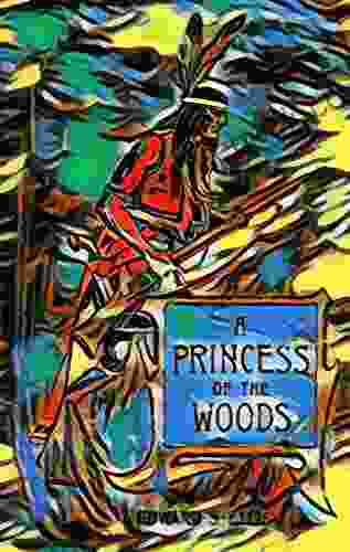A Princess Of The Woods: Or The Story Of Pocahontas And Captain John Smith