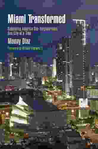 Miami Transformed: Rebuilding America One Neighborhood One City At A Time (The City In The Twenty First Century)