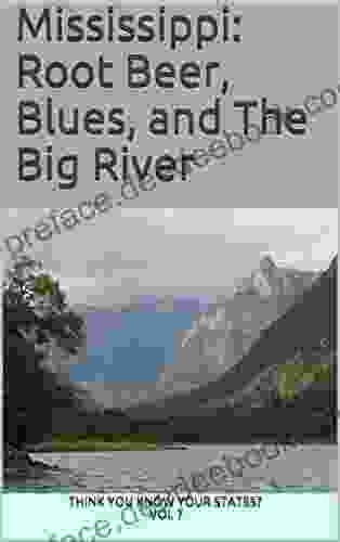 Mississippi: Root Beer Blues And The Big River (Think You Know Your States?)
