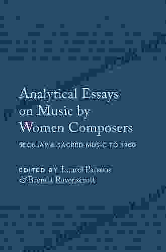 Analytical Essays On Music By Women Composers: Secular Sacred Music To 1900