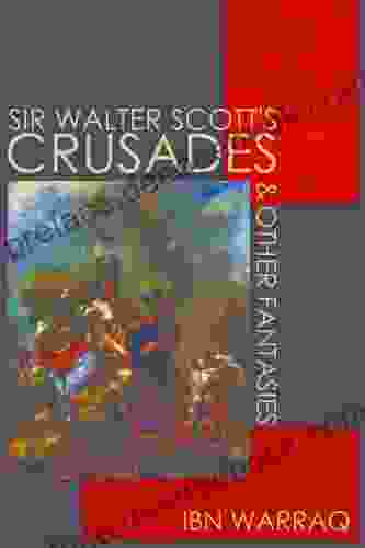 Sir Walter Scott S Crusades And Other Fantasies