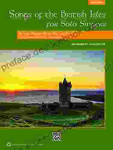 Songs Of The British Isles For Solo Singers (Medium High Voice): 11 Songs Arranged For Solo Voice And Piano For Recitals Concerts And Contests (Voice)