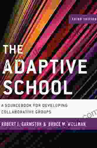 The Adaptive School: A Sourcebook For Developing Collaborative Groups (Christopher Gordon New Editions)