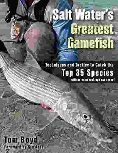 Salt Water S Greatest Gamefish: Techniques And Tactics To Catch The Top 35 Species