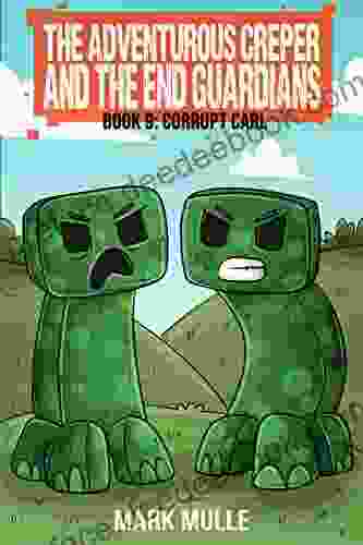 The Adventurous Creeper And The End Guardians (Book 9): Corrupt Carl (An Unofficial Minecraft For Kids Age 6 12) (Diary Of An Adventurous Creeper)