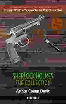 Sherlock Holmes: The Collection (The Greatest Fictional Characters Of All Time)