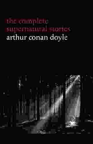 Arthur Conan Doyle: The Complete Supernatural Stories (20+ Tales Of Horror And Mystery: Lot No 249 The Captain Of The Polestar The Brown Hand The Parasite The Silver Hatchet ) (Halloween Stories)