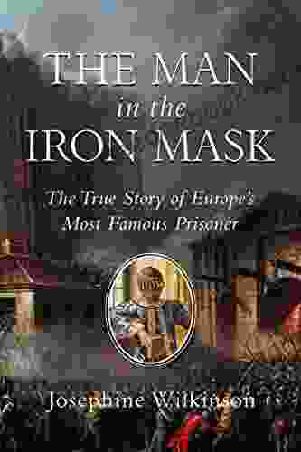 The Man In The Iron Mask: The True Story Of Europe S Most Famous Prisoner
