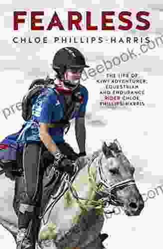 Fearless: The Life Of Adventurer Equestrian And Endurance Rider Chloe Phillips Harris