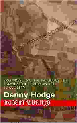Pro Wrestling: The Fabulous The Famous The Feared And The Forgotten: Danny Hodge (Letter H 13)
