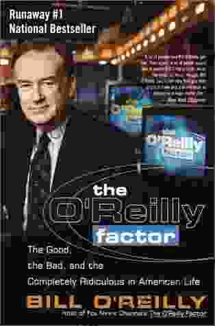 The O Reilly Factor: The Good The Bad And The Completely Ridiculous In American Life