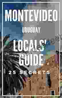 Montevideo Travel Guide 2024: The Locals Travel Guide For Your Trip To Montevideo Uruguay