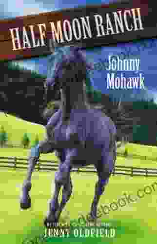 Johnny Mohawk: 4 (Horses Of Half Moon Ranch)