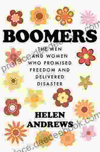 Boomers: The Men And Women Who Promised Freedom And Delivered Disaster