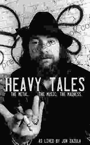 Heavy Tales: The Metal The Music The Madness As Lived By Jon Zazula