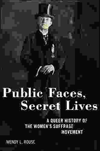 Public Faces Secret Lives: A Queer History Of The Women S Suffrage Movement