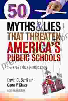 50 Myths And Lies That Threaten America S Public Schools: The Real Crisis In Education