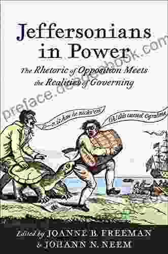 Jeffersonians In Power: The Rhetoric Of Opposition Meets The Realities Of Governing (Jeffersonian America)