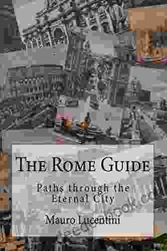 THE ROME GUIDE: Paths Through The Eternal City