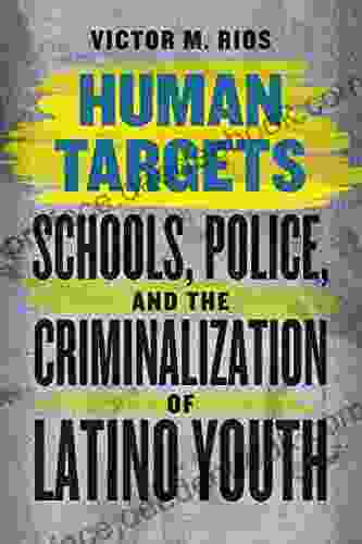 Human Targets: Schools Police And The Criminalization Of Latino Youth