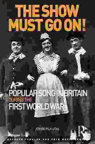 The Show Must Go On Popular Song In Britain During The First World War (Ashgate Popular And Folk Music Series)