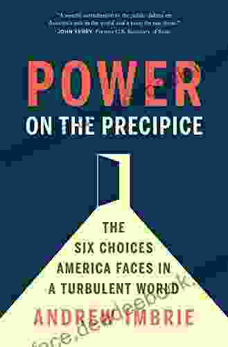 Power On The Precipice: The Six Choices America Faces In A Turbulent World