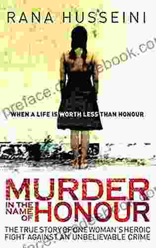 Murder In The Name Of Honour: The True Story Of One Woman S Heroic Fight Against An Unbelievable Crime