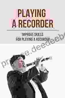 Playing A Recorder: Improve Skills For Playing A Recorder: Guide Play A Recorder