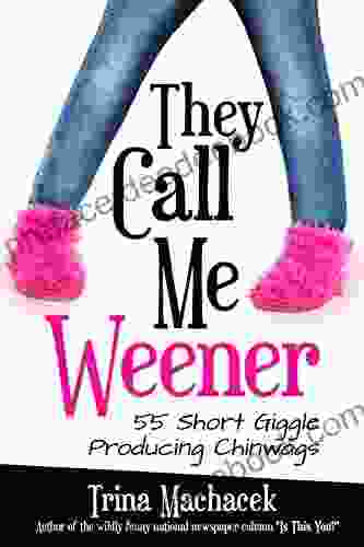 They Call Me Weener: 55 Short Giggle Producing Chinwags