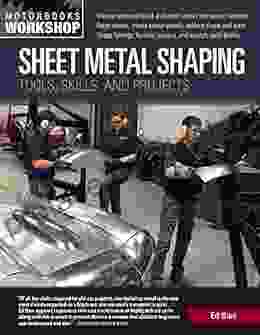 Sheet Metal Shaping: Tools Skills And Projects (Motorbooks Workshop)