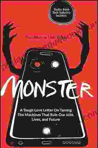 Monster: A Tough Love Letter On Taming The Machines That Rule Our Jobs Lives And Future