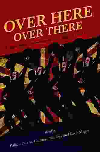 Over Here Over There: Transatlantic Conversations On The Music Of World War I