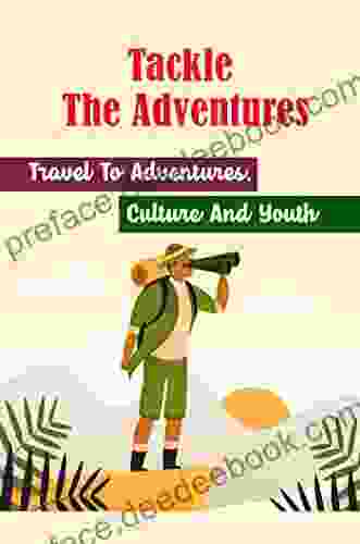 Tackle The Adventures: Travel To Adventures Culture And Youth