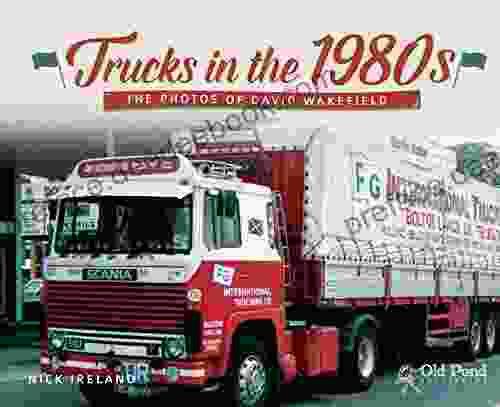 Trucks In The 1980s: The Photos Of David Wakefield