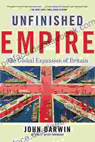 Unfinished Empire: The Global Expansion Of Britain