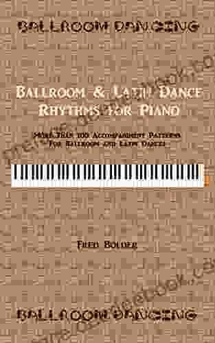 Ballroom Latin Dance Rhythms For Piano: More Than 100 Accompaniment Patterns For Ballroom And Latin Dances