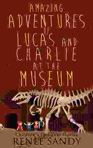 Amazing Adventures Of Lucas And Charlie At The Museum: Children S Fictional
