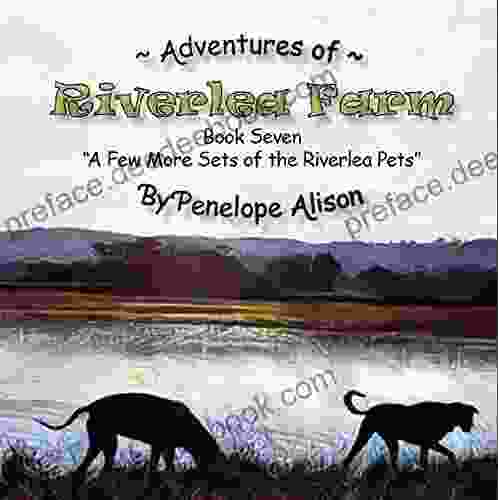 Adventures Of Riverlea Farm Seven: A Few More Sets Of The Riverlea Pets