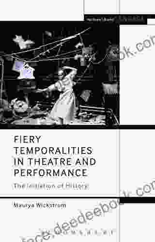 Fiery Temporalities In Theatre And Performance: The Initiation Of History (Methuen Drama Engage)